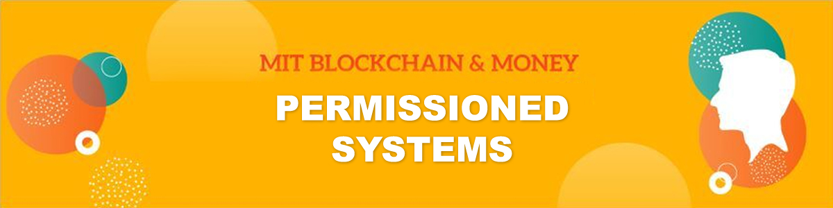 MIT Blockchain & Money: Permissioned Systems